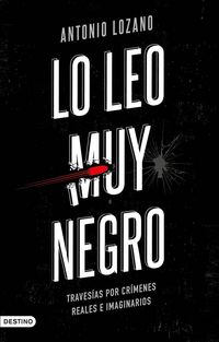 Produktbild: Lo leo muy negro : traves&iacute;as por cr&iacute;menes reales e imaginarios