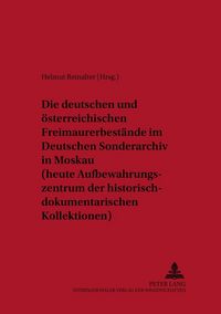 Produktbild: Die deutschen und &ouml;sterreichischen Freimaurerbest&auml;nde im Deutschen Sonderarchiv in Moskau (heute Aufbewahrungszentrum der historisch-dokumentarischen Kollektionen)