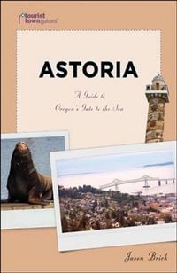 Produktbild: Astoria: A Guide to Oregon's Gate to the Sea