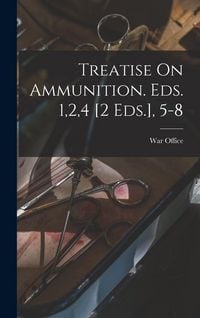 Produktbild: Treatise On Ammunition. Eds. 1,2,4 [2 Eds.], 5-8
