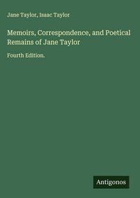 Produktbild: Memoirs, Correspondence, and Poetical Remains of Jane Taylor