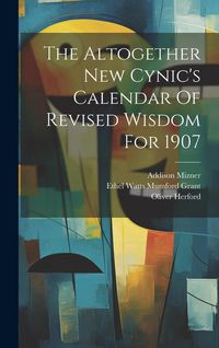 Produktbild: The Altogether New Cynic's Calendar Of Revised Wisdom For 1907