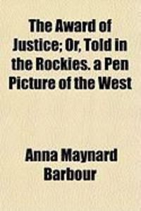 Produktbild: The Award of Justice; Or, Told in the Rockies. a Pen Picture of the West