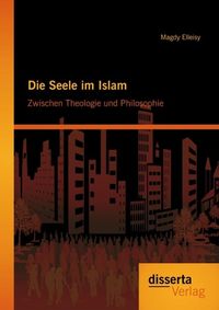 Produktbild: Die Seele im Islam: Zwischen Theologie und Philosophie