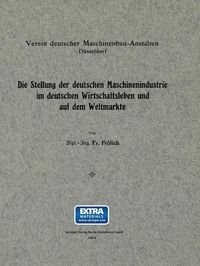 Produktbild: Die Stellung der deutschen Maschinenindustrie im deutschen Wirtschaftsleben und auf dem Weltmarkte