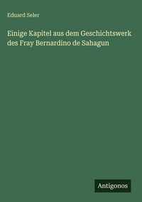 Produktbild: Einige Kapitel aus dem Geschichtswerk des Fray Bernardino de Sahagun