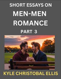 Produktbild: Men-Men Romance (Part 3)- Short Essays on MM Romance, Exploring Dynamics of Homosexual Love Relationship