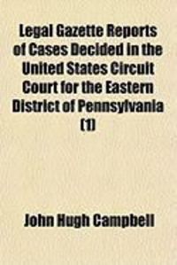 Produktbild: Legal Gazette Reports of Cases Decided in the United States Circuit Court for the Eastern District of Pennsylvania (1)