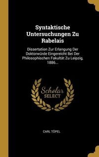 Produktbild: Syntaktische Untersuchungen Zu Rabelais: Dissertation Zur Erlangung Der Doktorw&uuml;rde Eingereicht Bei Der Philosophischen Fakult&auml;t Zu Leipzig, 1886...