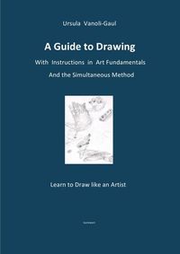 Produktbild: A Guide to Drawing - With Instructions in Art Fundamentals and the Simultaneous Method