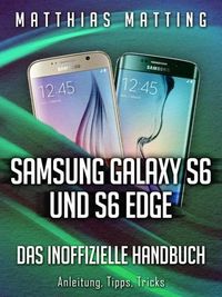 Bild vom Artikel Samsung Galaxy S6 und S6 Edge - das inoffizielle Handbuch. Anleitung, Tipps, Tricks vom Autor Matthias Matting