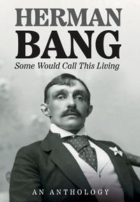 Bild vom Artikel Some Would Call This Living vom Autor Herman Bang