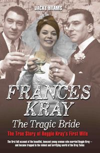 Produktbild: Frances Kray - The Tragic Bride: The True Story of Reggie Kray's First Wife