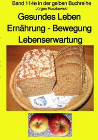 Produktbild: Gesundes Leben Ern&auml;hrung - Bewegung Lebenserwartung - Band 114e in der gelben Buchreihe - erweiterte Neuauflage - bei J&uuml;rgen Ruszkowski