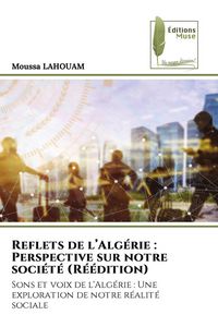Produktbild: Reflets de l'Alg&eacute;rie : Perspective sur notre soci&eacute;t&eacute; (R&eacute;&eacute;dition)