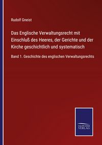 Produktbild: Das Englische Verwaltungsrecht mit Einschlu&szlig; des Heeres, der Gerichte und der Kirche geschichtlich und systematisch