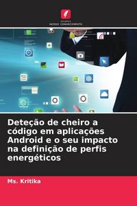 Produktbild: Dete&ccedil;&atilde;o de cheiro a c&oacute;digo em aplica&ccedil;&otilde;es Android e o seu impacto na defini&ccedil;&atilde;o de perfis energ&eacute;ticos
