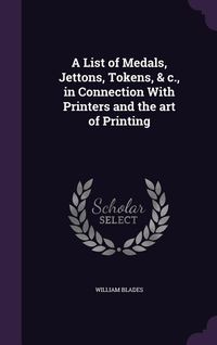 Produktbild: A List of Medals, Jettons, Tokens, & c., in Connection With Printers and the art of Printing