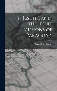 Produktbild: In Jesuit Land, the Jesuit Missions of Paraguay;