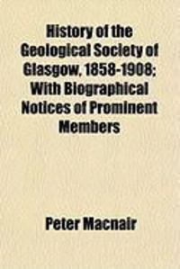 Produktbild: History of the Geological Society of Glasgow, 1858-1908; With Biographical Notices of Prominent Members
