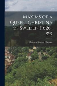 Produktbild: Maxims of a Queen, Christina of Sweden (1626-89)