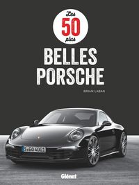 Produktbild: Les 50 plus belles Porsche de tous les temps