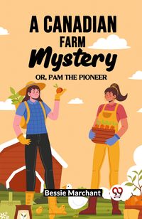 Produktbild: A Canadian Farm Mystery Or, Pam The Pioneer