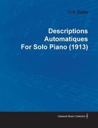 Produktbild: Descriptions Automatiques by Erik Satie for Solo Piano (1913)