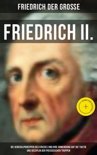 Produktbild: Friedrich II. - Die Generalprinzipien des Krieges und ihre Anwendung auf die Taktik und Disziplin