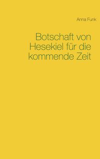 Produktbild: Botschaft von Hesekiel f&uuml;r die kommende Zeit