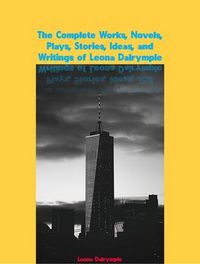 Produktbild: The Complete Works, Novels, Plays, Stories, Ideas, and Writings of Leona Dalrymple