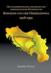 Produktbild: Die staatsrechtliche, politische und wirtschaftliche Entwicklung Bosniens und der Herzegowina 1918-1991