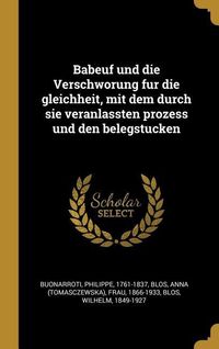 Produktbild: Babeuf Und Die Verschworung Fur Die Gleichheit, Mit Dem Durch Sie Veranlassten Prozess Und Den Belegstucken