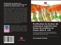 Produktbild: Purification du facteur de croissance exprim&eacute; sous forme de prot&eacute;ine de fusion dans E. coli