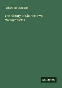 Produktbild: The History of Charlestown, Massachusetts