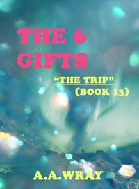 Produktbild: The 6 Gifts - The Trip - Book 13