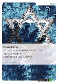 Produktbild: Einordnung und Analyse von Richard Wagners "Das Judentum in der Musik"
