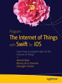 Produktbild: Program the Internet of Things with Swift for iOS