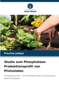 Produktbild: Studie zum Phosphatase-Produktionsprofil von Pilzisolaten