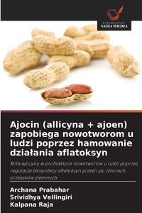 Produktbild: Ajocin (allicyna + ajoen) zapobiega nowotworom u ludzi poprzez hamowanie dzia&iquest;ania aflatoksyn