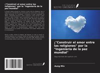 Produktbild: &iexcl;"Construir el amor entre las religiones" por la "Ingenier&iacute;a de la paz mundial"