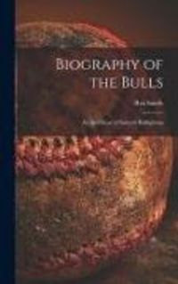 Produktbild: Biography of the Bulls; an Anthology of Spanish Bullfighting