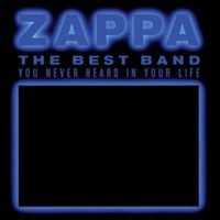 Produktbild: Zappa, F: Best Band You Never Heard In Your Life