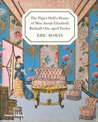 Produktbild: The Paper Doll's House of Miss Sarah Elizabeth Birdsall Otis, Aged Twelve