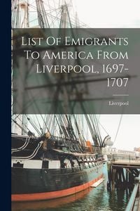 Produktbild: List Of Emigrants To America From Liverpool, 1697-1707