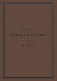 Produktbild: Diemenschlichen Nahrungs- und Genussmittel, ihre Herstellung, Zusammensetzung und Beschaffenheit, ihre Verf&auml;lschungen und deren Nachweisung