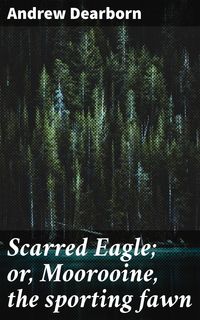 Produktbild: Scarred Eagle; or, Moorooine, the sporting fawn