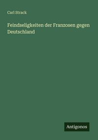 Produktbild: Feindseligkeiten der Franzosen gegen Deutschland