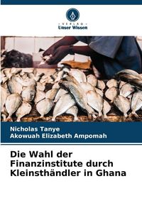 Produktbild: Die Wahl der Finanzinstitute durch Kleinsth&auml;ndler in Ghana