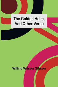 Produktbild: The Golden Helm, and Other Verse